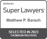 Rated By | Super Lawyers | Matthew P. Barach | Selected in 2023 | Thomson Reuters